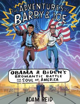 Hardcover The Adventures of Barry & Joe: Obama and Biden's Bromantic Battle for the Soul of America Book