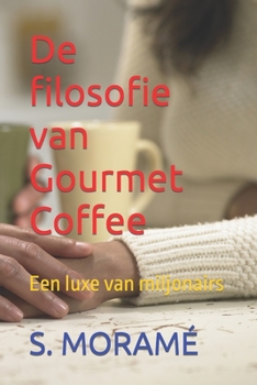 Paperback De filosofie van Gourmet Coffee: Een luxe van miljonairs [Dutch] Book