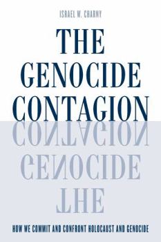 Hardcover The Genocide Contagion: How We Commit and Confront Holocaust and Genocide Book