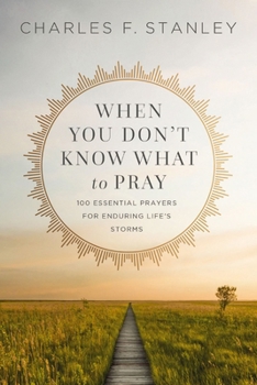 Paperback When You Don't Know What to Pray: 100 Essential Prayers for Enduring Life's Storms Book