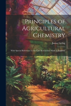 Paperback Principles of Agricultural Chemistry: With Special Reference to the Late Researches Made in England Book