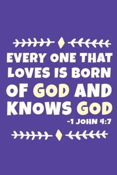 Paperback Every One That Loves Is Born Of God And Knows God - 1 John 4: 7: Blank Lined Journal Notebook: Inspirational Motivational Bible Quote Scripture Christ Book