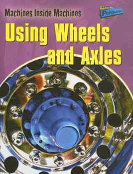 Using Wheels and Axles - Book  of the Machines Inside Machines