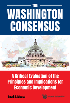 Hardcover Washington Consensus, The: A Critical Evaluation of the Principles and Implications for Economic Development Book