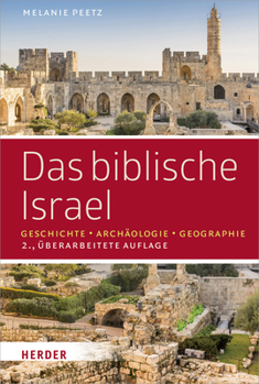 Das Biblische Israel: Geschichte - Archaologie - Geographie