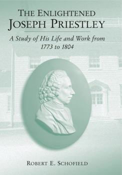 Paperback The Enlightened Joseph Priestley: A Study of His Life and Work from 1773 to 1804 Book