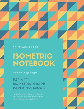 Isometric Notebook: 8.5" x 11" | Isometric Graph Paper Notebook | 110 Large Pages | Large Notebook | 3D Triangular Paper | For Engineers, Designers, Artists and Game Planners