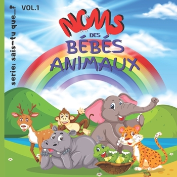 Paperback Noms des Bébés ANIMAUX: Livre pour Enfants: 8.5" x 8.5" (21,59 cm x 21,59 cm) x 56 pages toutes en images des petits des Animaux avec une page [French] Book