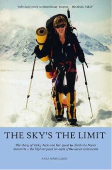 The Sky's the Limit: Vicky Jack and Her Quest to Climb the Seven Summits