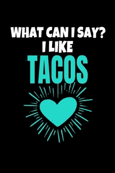 What Can I Say I Like Tacos: Tacos Notebook Gift 120 Dot Grid Page