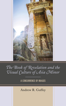 Hardcover The Book of Revelation and the Visual Culture of Asia Minor: A Concurrence of Images Book