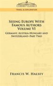 Paperback Seeing Europe with Famous Authors: Volume VI - Germany, Austria-Hungary and Switzerland-Part Two Book