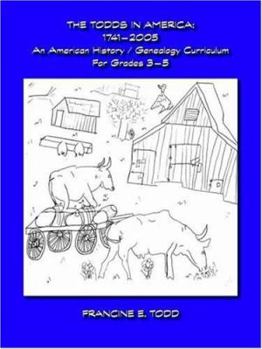 Paperback The Todds in America: 1746-2005 - An American History/Genealogy Curriculum for Grades 3-5 Book