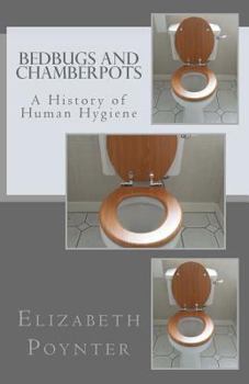 Paperback Bedbugs and Chamberpots: A History of Human Hygiene Book