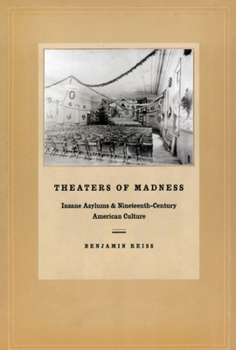 Paperback Theaters of Madness: Insane Asylums and Nineteenth-Century American Culture Book