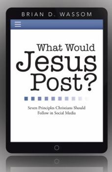 Paperback What Would Jesus Post?: Seven Principles Christians Should Follow in Social Media Book