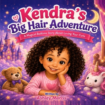 Kendra’s Big Hair Adventure: A Magical Bedtime Story About Loving Your Curls