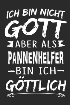 Ich bin nicht Gott aber als Pannenhelfer bin ich g�ttlich: Notizbuch mit 110 linierten Seiten, Nutzung auch als Dekoration in Form eines Schild bzw. Poster m�glich