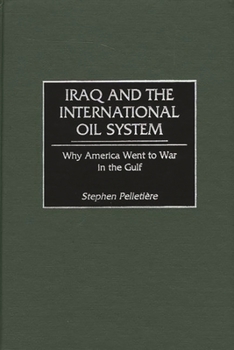 Hardcover Iraq and the International Oil System: Why America Went to War in the Gulf Book