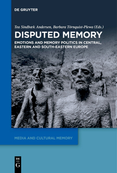 Paperback Disputed Memory: Emotions and Memory Politics in Central, Eastern and South-Eastern Europe Book