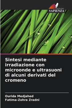 Sintesi mediante irradiazione con microonde e ultrasuoni di alcuni derivati del cromeno (Italian Edition)