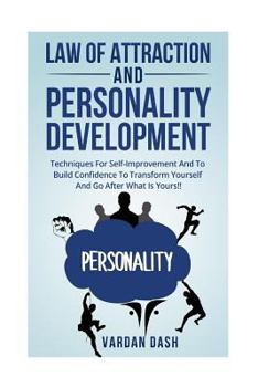 Paperback Law of attraction and Personality Development: Techniques For Self-Improvement And To Build Confidence To Transform Yourself And Go After What Is Your Book