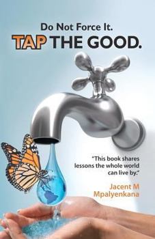 Paperback Do not Force it, TAP THE GOOD. Book