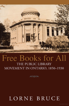 Hardcover Free Books for All: The Public Library Movement in Ontario, 1850-1930 Book