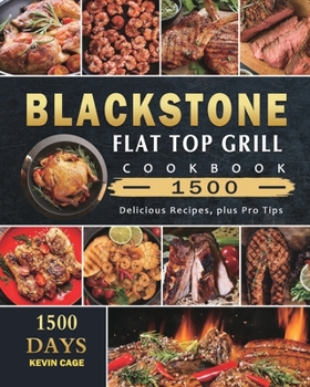Paperback Blackstone Flat Top Grill Cookbook 1500: 1500 Days Delicious Recipes, plus Pro Tips Book