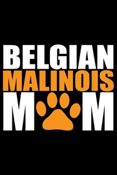 Paperback Belgian Malinois Mom: Cool Belgian Malinois Dog Journal Notebook - Funny Belgian Malinois Puppies - Belgian Malinois Owner Gifts. 6 x 9 in 1 Book