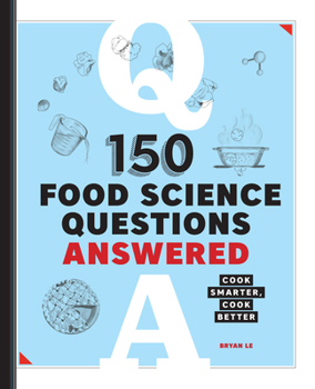 150 Food Science Questions Answered : Cook Smarter, Cook Better