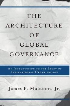 Paperback The Architecture Of Global Governance: An Introduction To The Study Of International Organizations Book