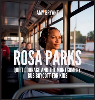 Rosa Parks: Quiet Courage and the Montgomery Bus Boycott for Kids