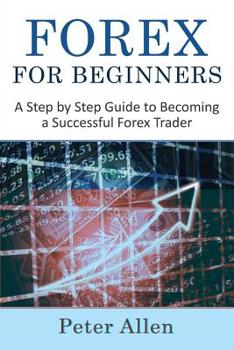 Paperback Forex for Beginners: A Step by Step Guide to Becoming a Successful Forex Trader Book