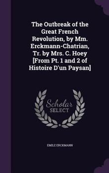 Hardcover The Outbreak of the Great French Revolution, by Mm. Erckmann-Chatrian, Tr. by Mrs. C. Hoey [From Pt. 1 and 2 of Histoire D'un Paysan] Book