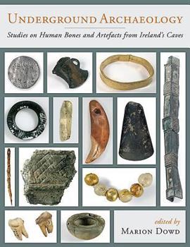 Hardcover Underground Archaeology: Studies on Human Bones and Artefacts from Ireland's Caves Book