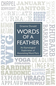 Hardcover Words of a Feather: An Etymological Explanation of Astonishing Word Pairs Book