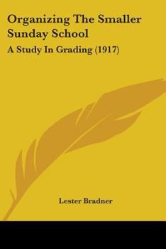 Organizing the Smaller Sunday School: A Study in Grading (Classic Reprint)