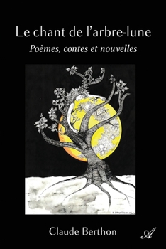 Paperback Le chant de l'arbre-lune: Poèmes, contes et nouvelles [French] Book
