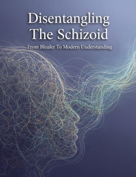 Paperback Disentangling The Schizoid: From Bleuler To Modern Understanding Book