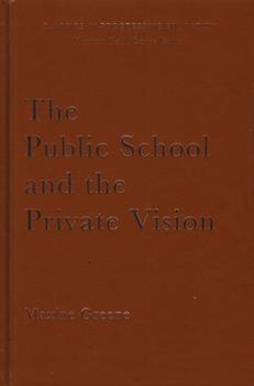 Hardcover The Public School and the Private Vision: A Search for America in Education and Literature Book