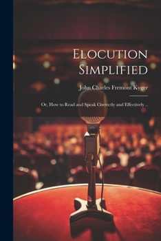 Paperback Elocution Simplified; or, How to Read and Speak Correctly and Effectively .. Book