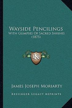 Paperback Wayside Pencilings: With Glimpses Of Sacred Shrines (1875) Book