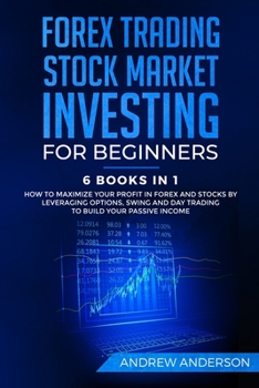 Paperback Forex Trading: Stock Market Investing for Beginners: 6 Books in 1 - How to Maximize your Profit in Forex and Stocks by Leveraging Opt Book