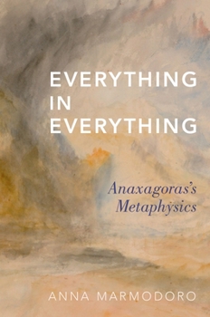 Hardcover Everything in Everything: Anaxagoras's Metaphysics Book