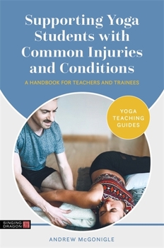 Paperback Supporting Yoga Students with Common Injuries and Conditions: A Handbook for Teachers and Trainees Book