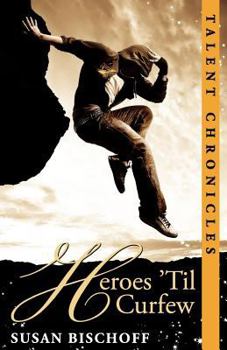 Heroes 'Til Curfew - Book #2 of the Talent Chronicles