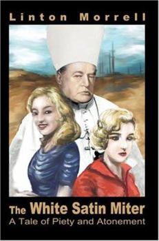 Paperback The White Satin Miter: A Tale of Piety and Atonement Book