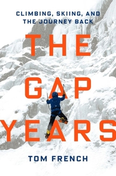 Hardcover The Gap Years: Climbing, Skiing, and the Journey Back Book