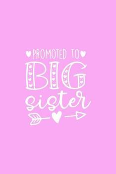 Big Sister Notebook: 6x9 Lined 110 Pages Diary, cute gag gift for little girls, great gift for pregnancy/baby reveal/announcement, perfect and original for daughter, for new older sister